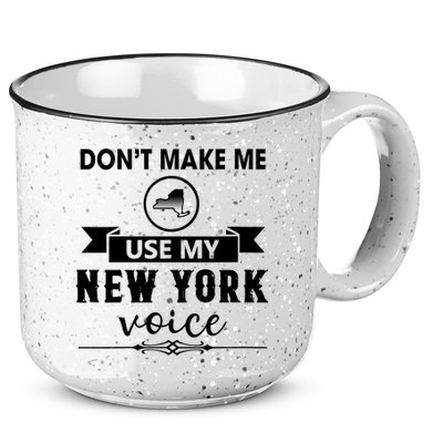 Dont Make Me Use My New York Voice 15oz Campfire Ceramic Mug