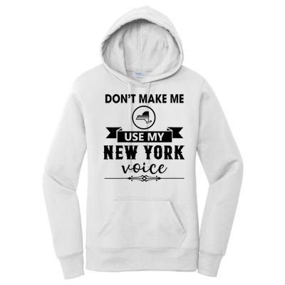 Dont Make Me Use My New York Voice Women's Pullover Hoodie