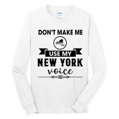 Dont Make Me Use My New York Voice Tall Long Sleeve T-Shirt