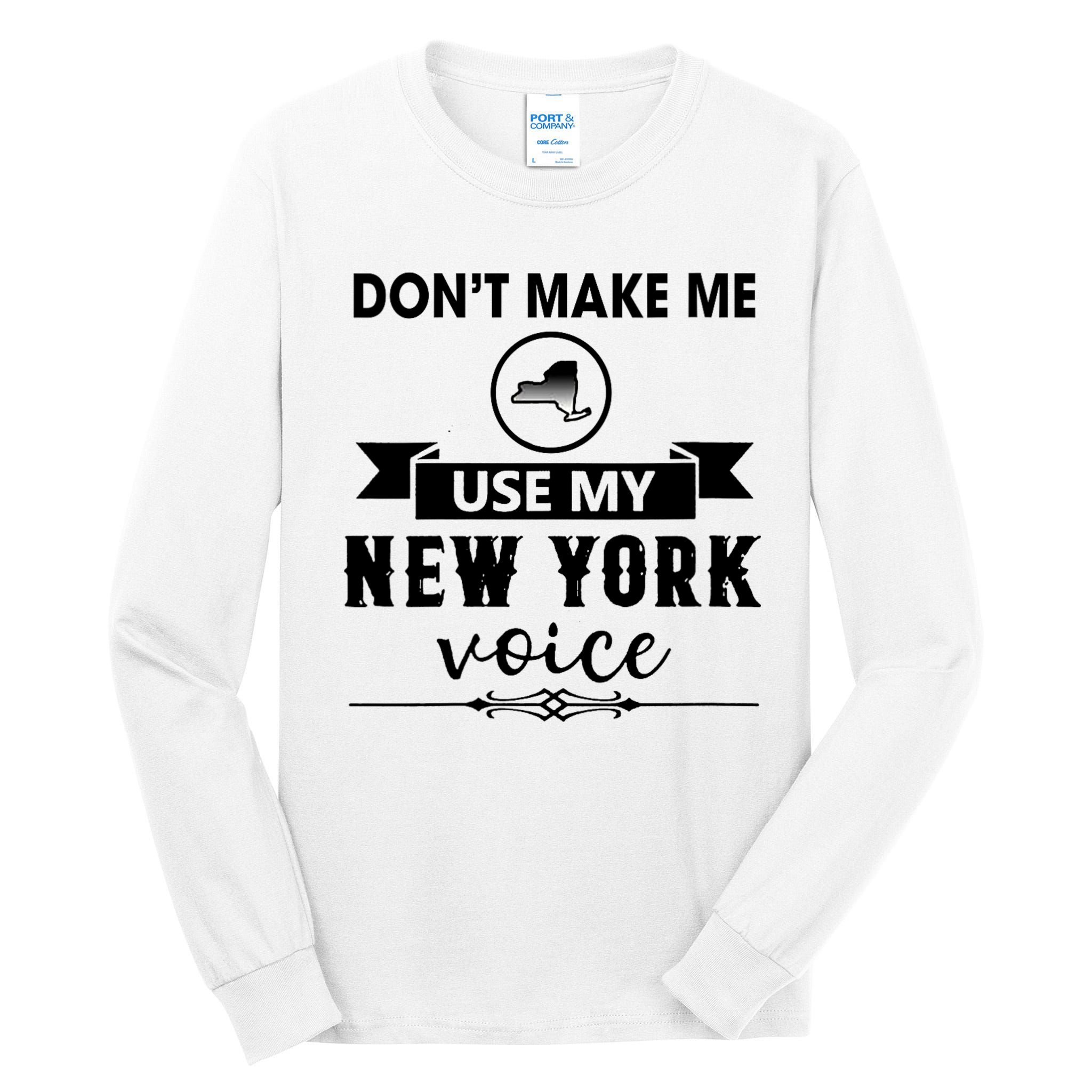 Dont Make Me Use My New York Voice Tall Long Sleeve T-Shirt