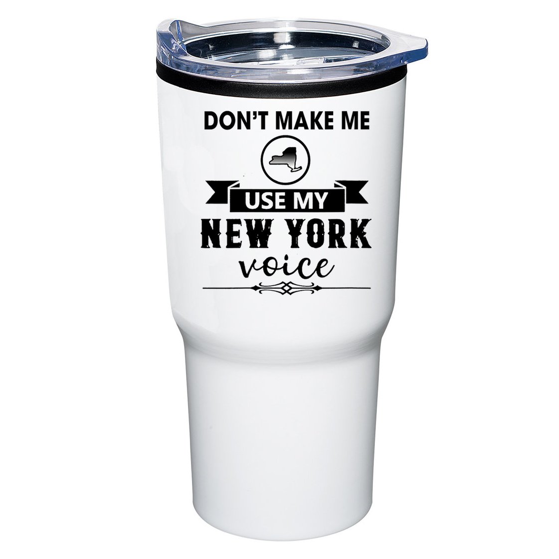 Dont Make Me Use My New York Voice Tumbler