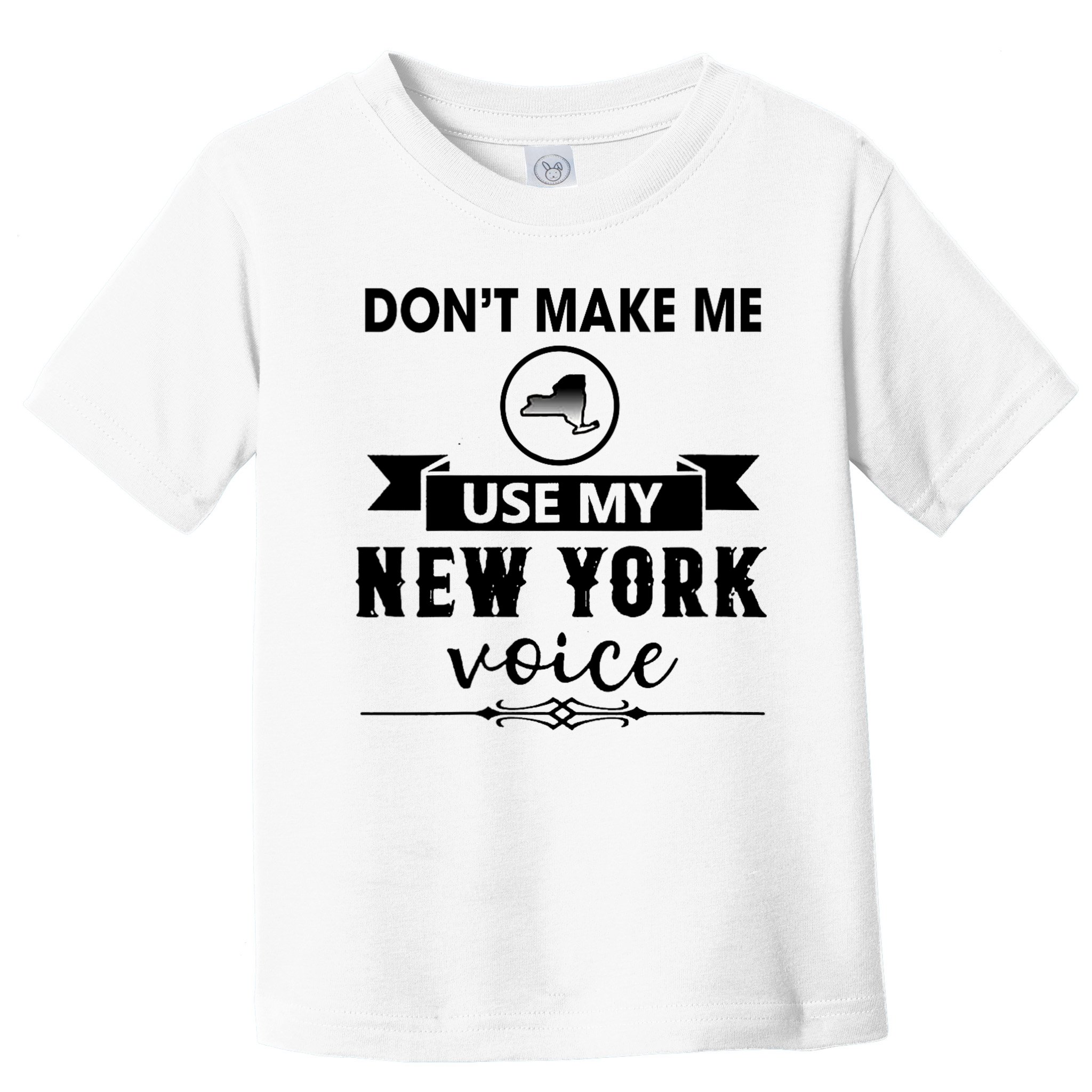 Dont Make Me Use My New York Voice Toddler T-Shirt