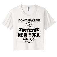 Dont Make Me Use My New York Voice Crop Top