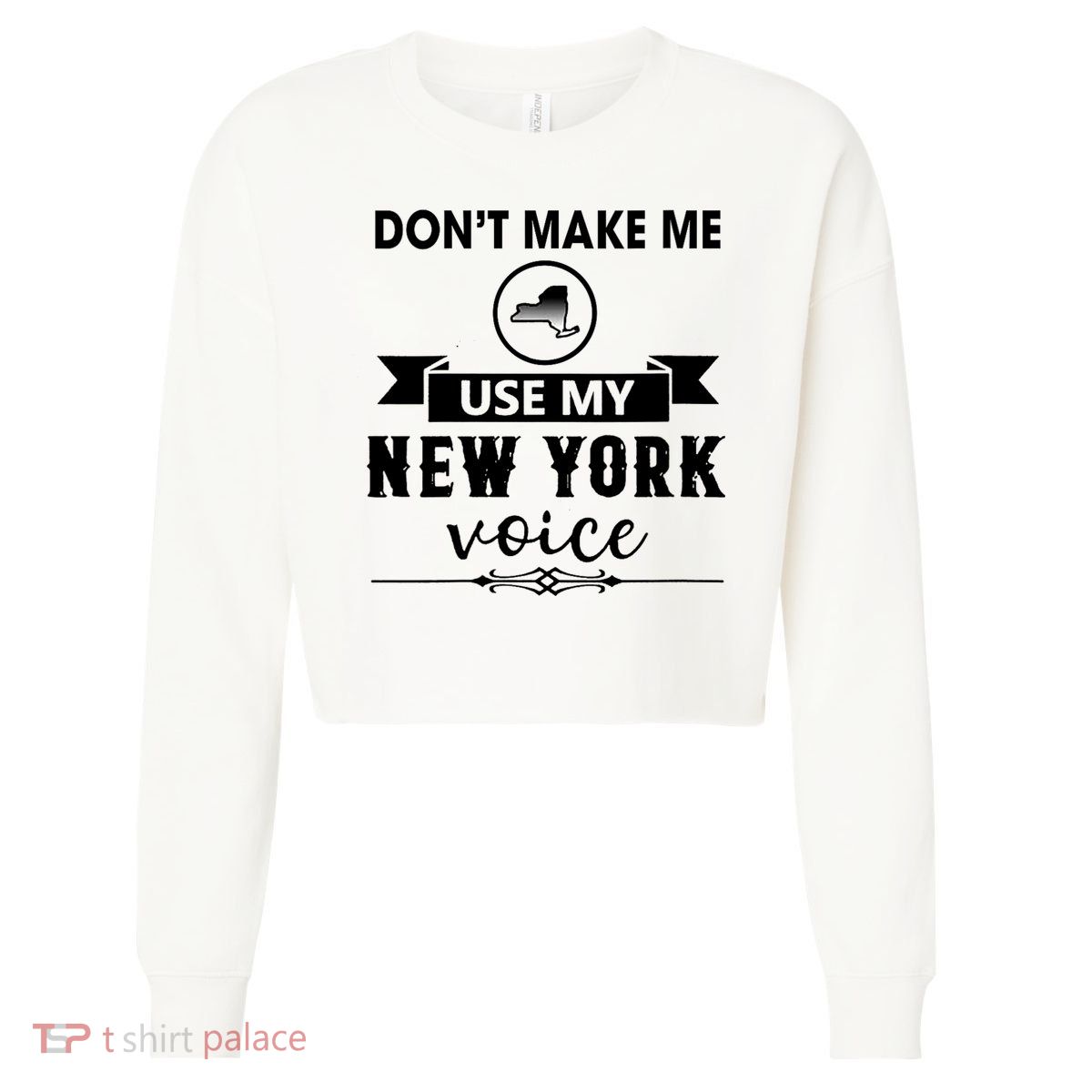Dont Make Me Use My New York Voice Cropped Pullover Crew