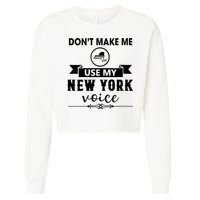 Dont Make Me Use My New York Voice Cropped Pullover Crew