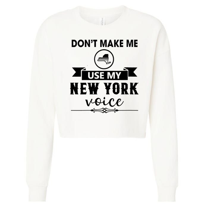Dont Make Me Use My New York Voice Cropped Pullover Crew