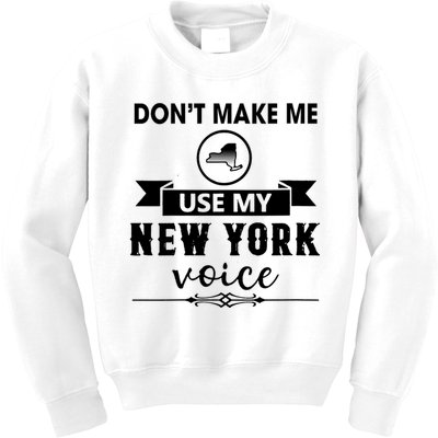 Dont Make Me Use My New York Voice Kids Sweatshirt