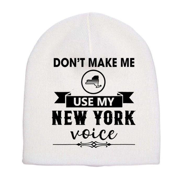 Dont Make Me Use My New York Voice Short Acrylic Beanie