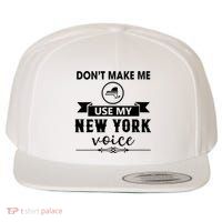 Dont Make Me Use My New York Voice Wool Snapback Cap