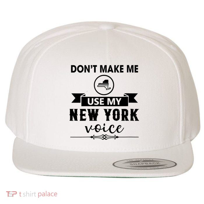 Dont Make Me Use My New York Voice Wool Snapback Cap