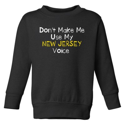 Don't Make Me Use My New Jersey Voice Toddler Sweatshirt