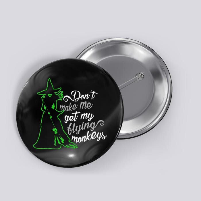 DonT Make Me Get My Flying Monkeys Funny Halloween Button