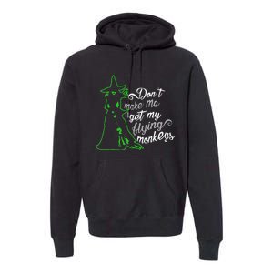 DonT Make Me Get My Flying Monkeys Funny Halloween Premium Hoodie