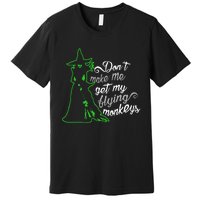 DonT Make Me Get My Flying Monkeys Funny Halloween Premium T-Shirt