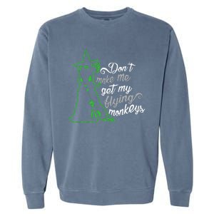 DonT Make Me Get My Flying Monkeys Funny Halloween Garment-Dyed Sweatshirt