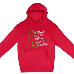 DonT Make Me Get My Flying Monkeys Funny Halloween Premium Pullover Hoodie