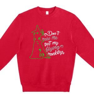 DonT Make Me Get My Flying Monkeys Funny Halloween Premium Crewneck Sweatshirt