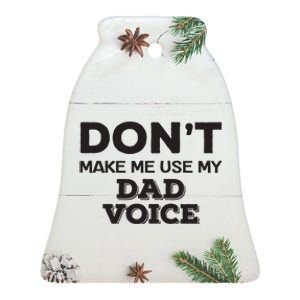 Dont Make Me Use My Dad Voice Ceramic Bell Ornament