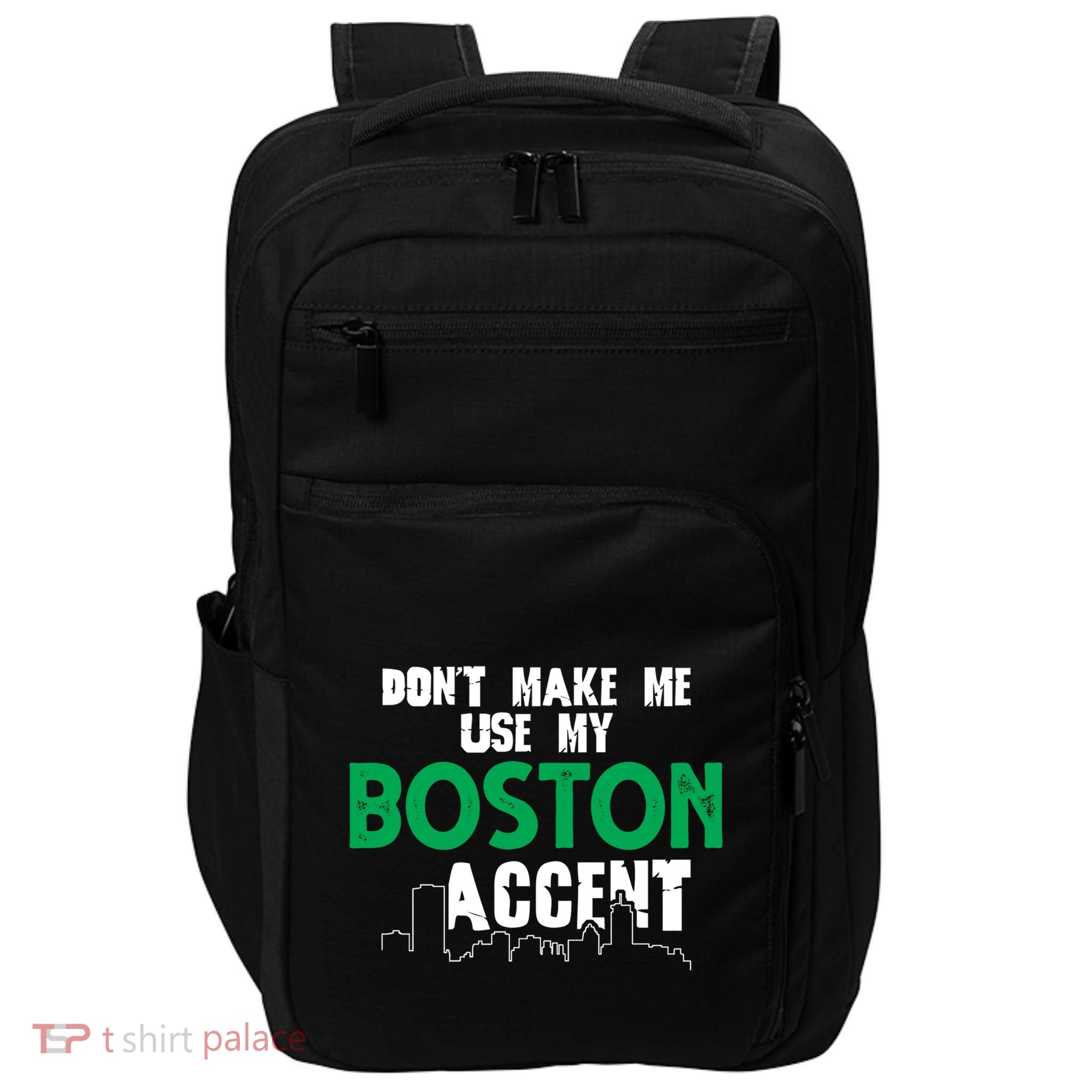 DonT Make Me Use My Boston Accent Funny Saying Gift Impact Tech Backpack