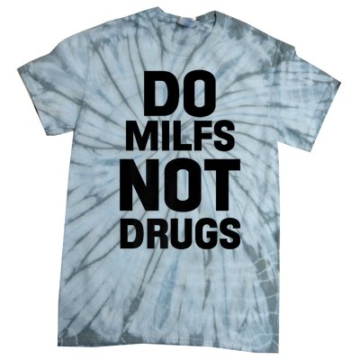 Do Milfs Not Drugs Love Milf Hot Moms Tie-Dye T-Shirt