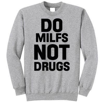 Do Milfs Not Drugs Love Milf Hot Moms Tall Sweatshirt