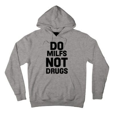 Do Milfs Not Drugs Love Milf Hot Moms Tall Hoodie