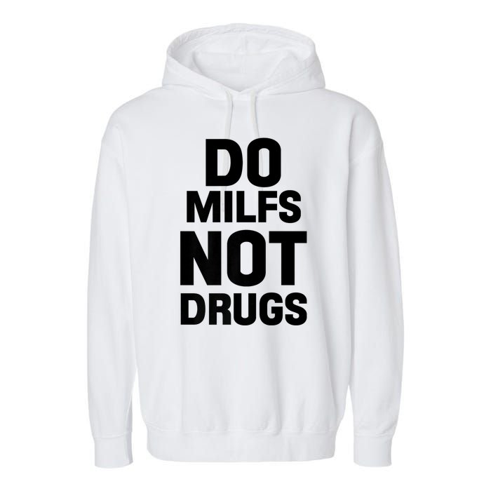 Do Milfs Not Drugs Love Milf Hot Moms Garment-Dyed Fleece Hoodie