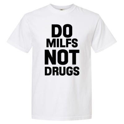 Do Milfs Not Drugs Love Milf Hot Moms Garment-Dyed Heavyweight T-Shirt