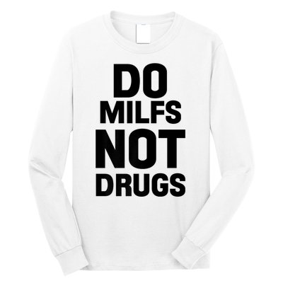 Do Milfs Not Drugs Love Milf Hot Moms Long Sleeve Shirt