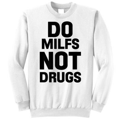 Do Milfs Not Drugs Love Milf Hot Moms Sweatshirt