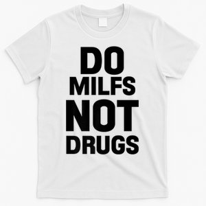 Do Milfs Not Drugs Love Milf Hot Moms T-Shirt