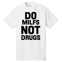 Do Milfs Not Drugs Love Milf Hot Moms Tall T-Shirt