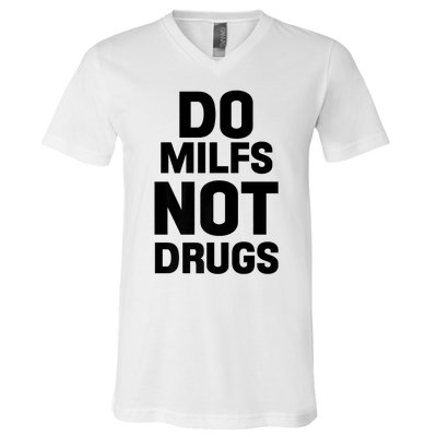 Do Milfs Not Drugs Love Milf Hot Moms V-Neck T-Shirt