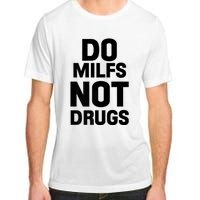 Do Milfs Not Drugs Love Milf Hot Moms Adult ChromaSoft Performance T-Shirt