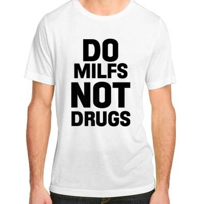 Do Milfs Not Drugs Love Milf Hot Moms Adult ChromaSoft Performance T-Shirt