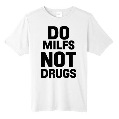 Do Milfs Not Drugs Love Milf Hot Moms Tall Fusion ChromaSoft Performance T-Shirt