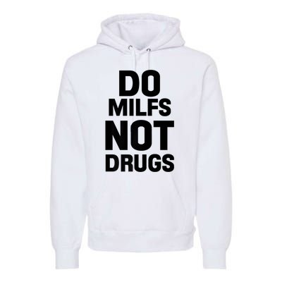 Do Milfs Not Drugs Love Milf Hot Moms Premium Hoodie