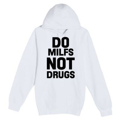 Do Milfs Not Drugs Love Milf Hot Moms Premium Pullover Hoodie