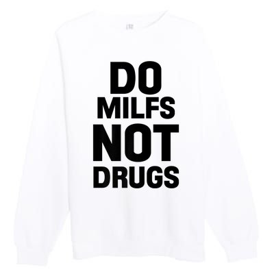 Do Milfs Not Drugs Love Milf Hot Moms Premium Crewneck Sweatshirt