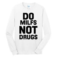 Do Milfs Not Drugs Love Milf Hot Moms Tall Long Sleeve T-Shirt