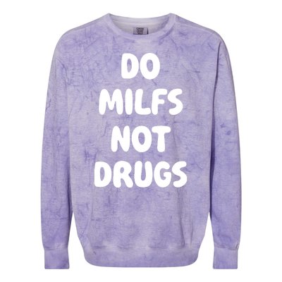 Do MILFS Not Drugs Funny MILF Humor Colorblast Crewneck Sweatshirt