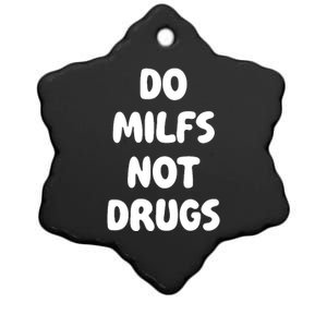 Do MILFS Not Drugs Funny MILF Humor Ceramic Star Ornament