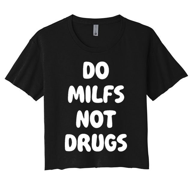 Do MILFS Not Drugs Funny MILF Humor Crop Top