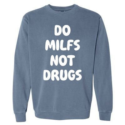 Do MILFS Not Drugs Funny MILF Humor Garment-Dyed Sweatshirt