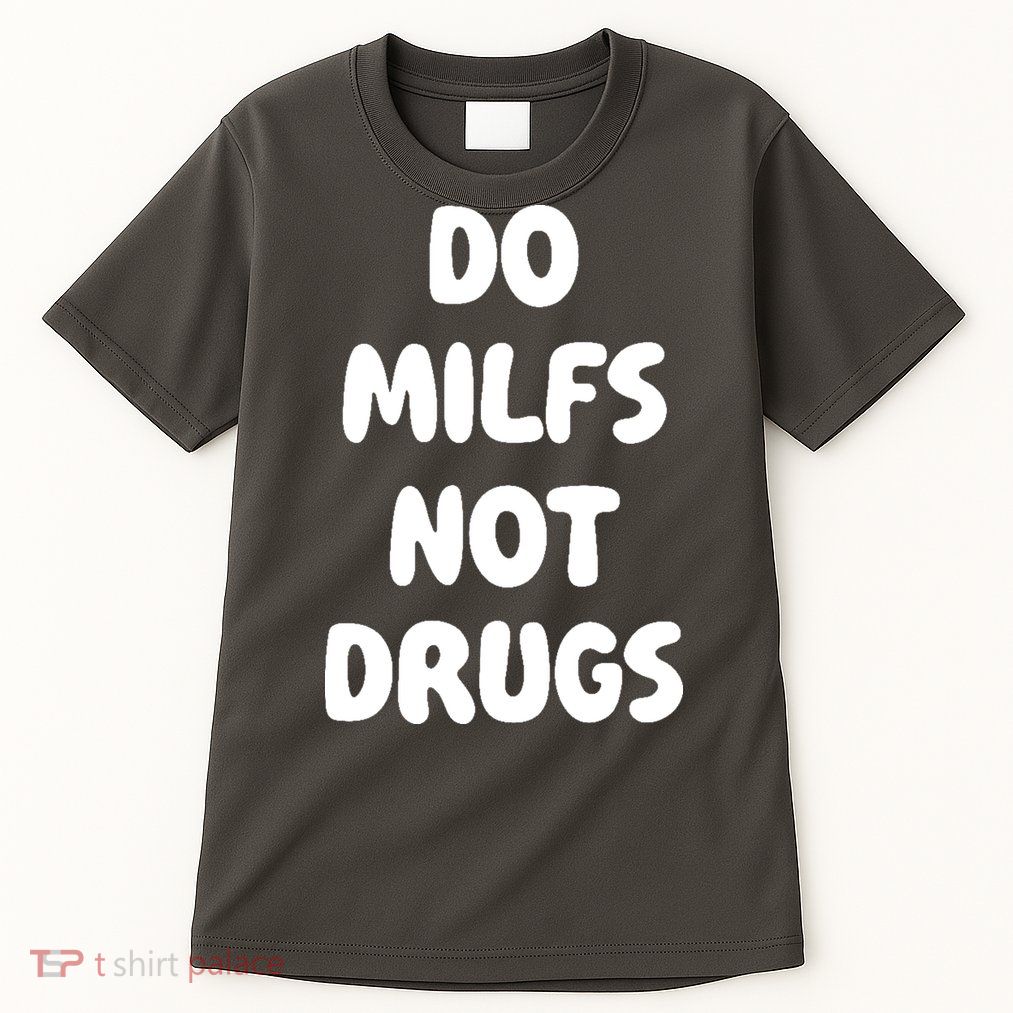 Do MILFS Not Drugs Funny MILF Humor Tall T-Shirt