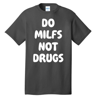 Do MILFS Not Drugs Funny MILF Humor Tall T-Shirt