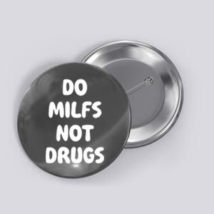 Do MILFS Not Drugs Funny MILF Humor Button