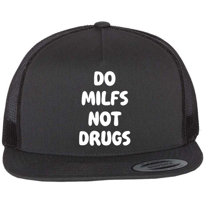 Do MILFS Not Drugs Funny MILF Humor Flatbill Hat