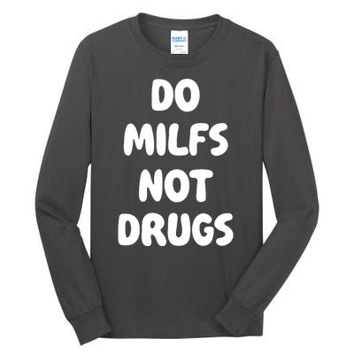 Do MILFS Not Drugs Funny MILF Humor Tall Long Sleeve T-Shirt