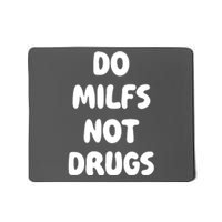 Do MILFS Not Drugs Funny MILF Humor Mousepad